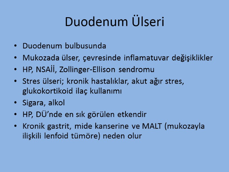 Duodenum Ülseri Duodenum bulbusunda Mukozada ülser, çevresinde inflamatuvar değişiklikler HP, NSAİİ, Zollinger-Ellison sendromu Stres